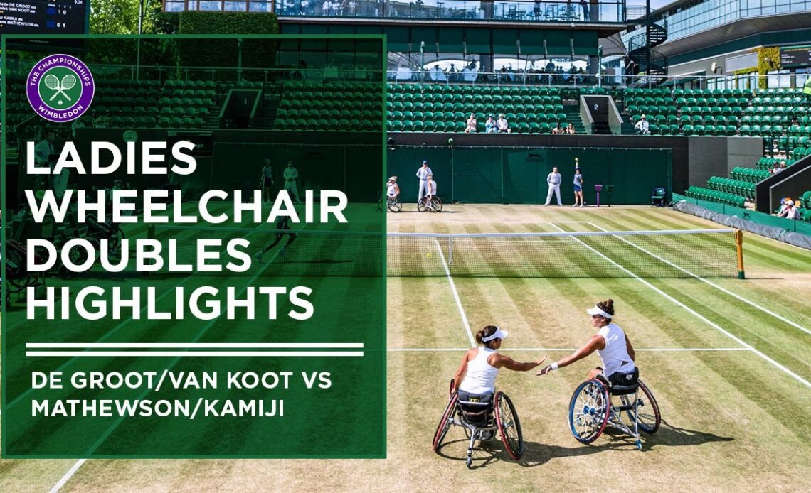 De Groot / Van Koot vs Kamiji / Mathewson | Ladies' Wheelchair Doubles Highlights | Wimbledon 2022