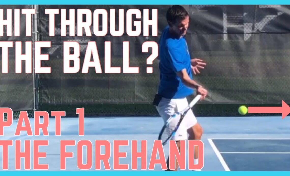 Hit Through The Ball? - Part 1 - The Forehand