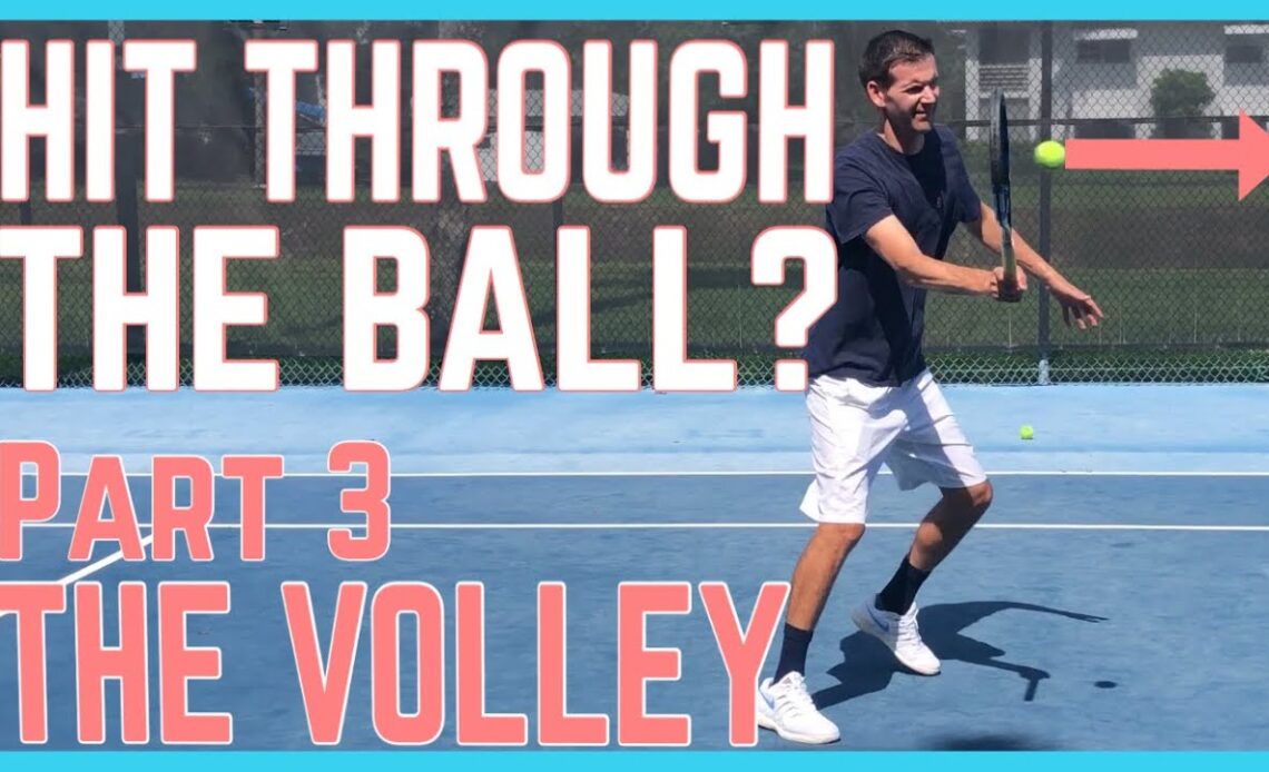 Hit Through The Ball? - Part 3 - The Volley