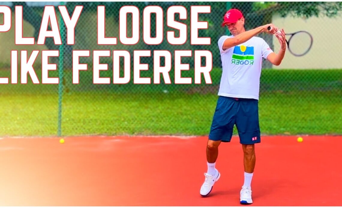 Is it Possible to Play Loose & Relaxed Like Roger Federer