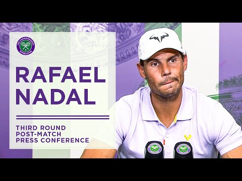 Rafael Nadal Third Round Post-Match Press Conference | Wimbledon 2022