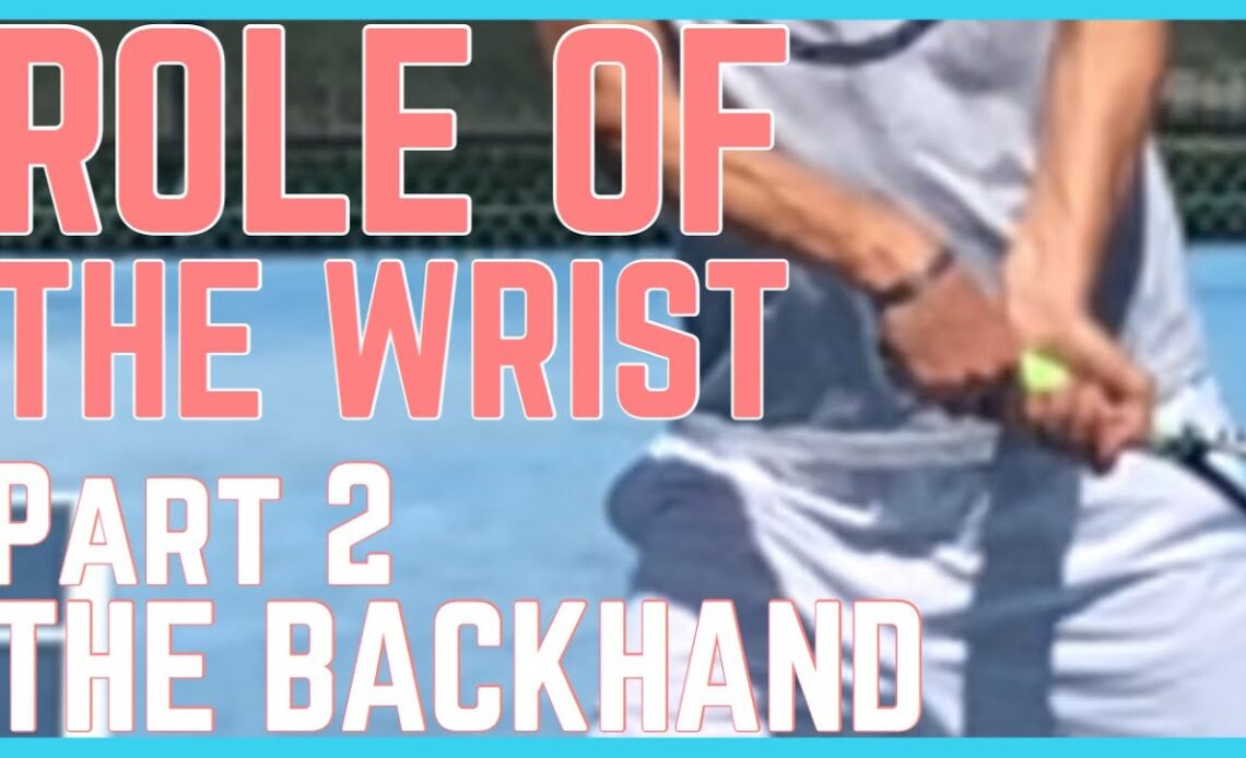 Role Of The Wrist In Tennis - Part 2 - The Backhand