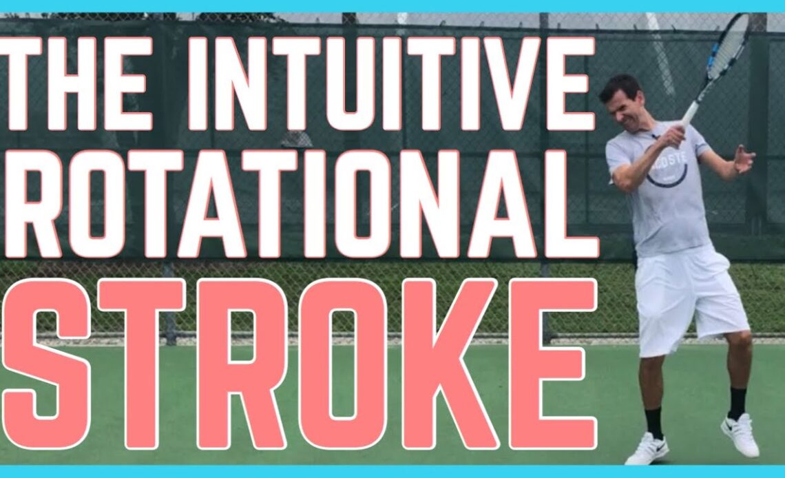 The Intuitive Rotational Stroke & How It Relates To Getting More Power On The Forehand