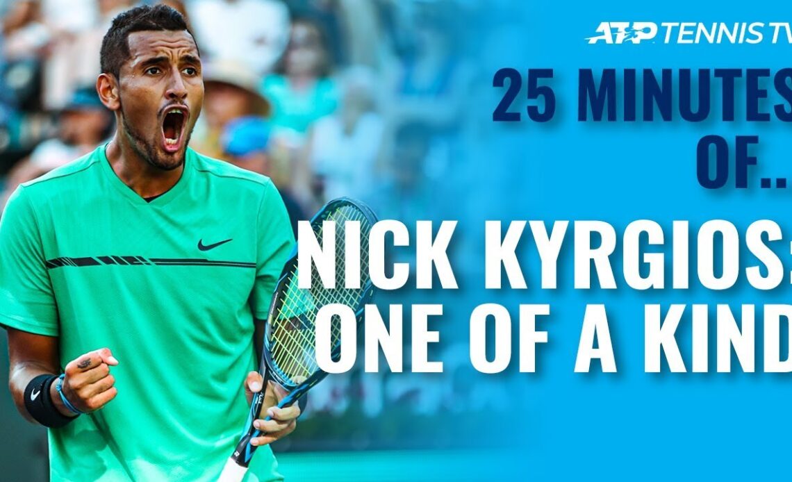 25 Minutes of Nick Kyrgios: One of a Kind!