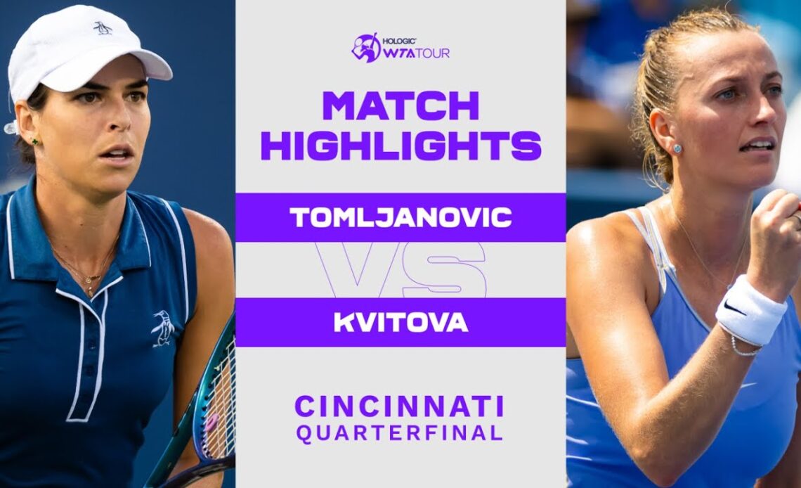 Ajla Tomljanovic vs. Petra Kvitova | 2022 Cincinnati Quarterfinal | WTA Match Highlights