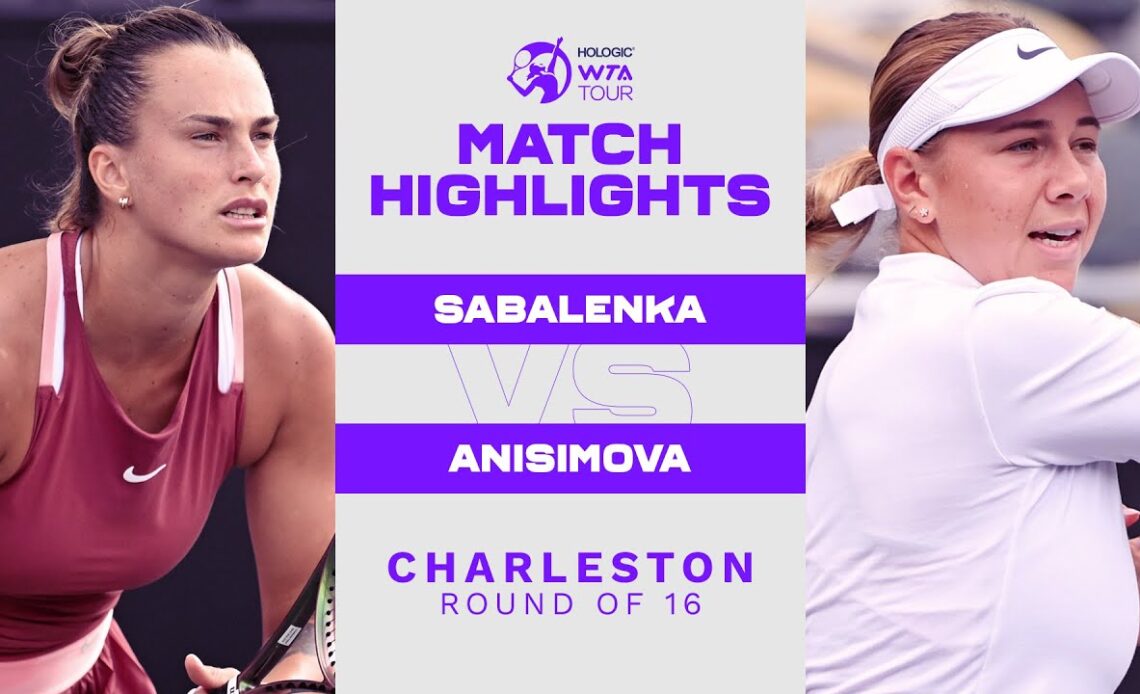 Aryna Sabalenka vs. Amanda Anisimova | 2022 Charleston Round of 16 | WTA Match Highlights