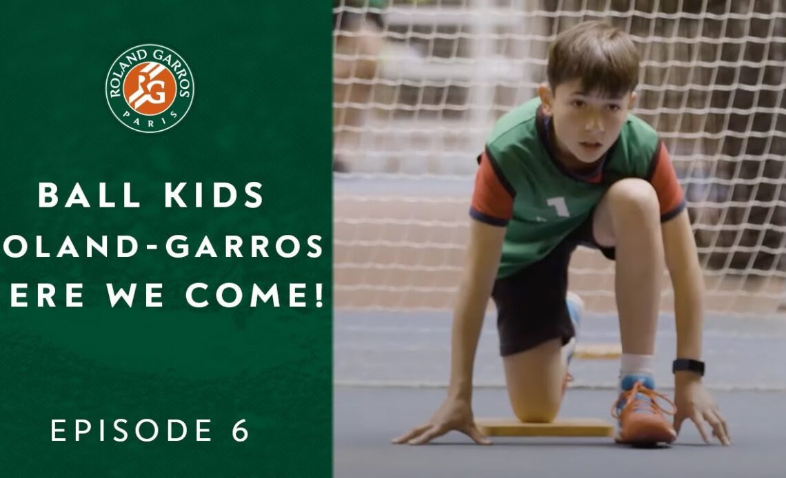 Ball Kids, Roland-Garros, here we come! - Episode 6 | Roland-Garros 2022