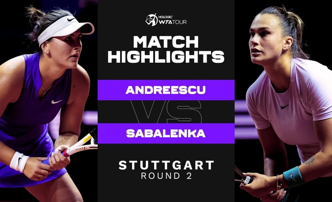 Bianca Andreescu vs. Aryna Sabalenka | 2022 Stuttgart Round 2 | WTA Match Highlights
