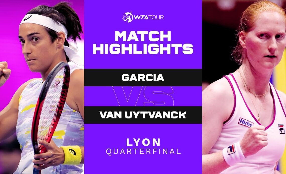 Caroline Garcia vs. Alison Van Uytvanck | 2022 Lyon Quarterfinal | WTA Match Highlights