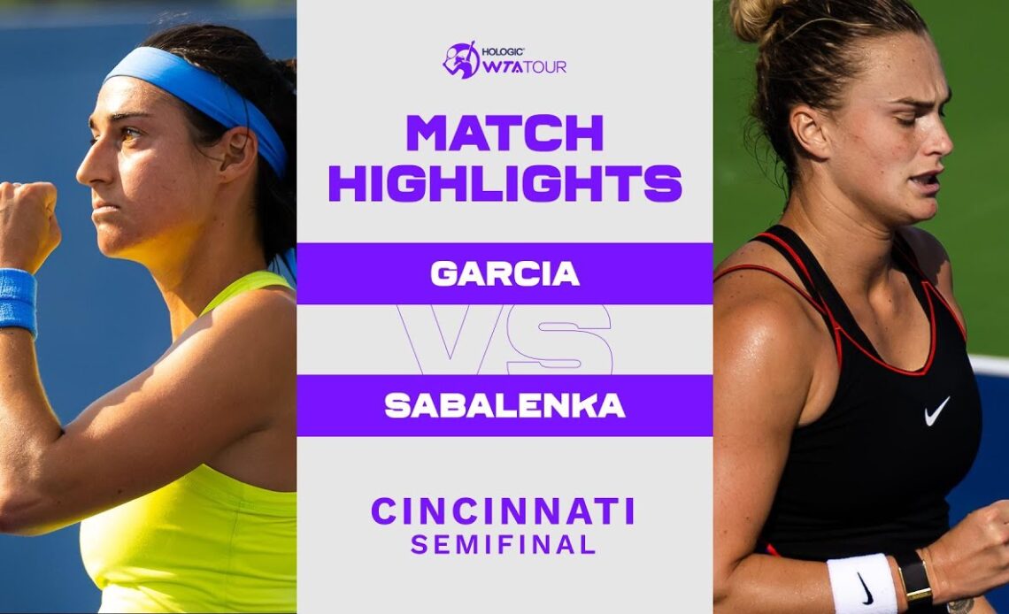 Caroline Garcia vs. Aryna Sabalenka | 2022 Cincinnati Semifinals | WTA Match Highlights