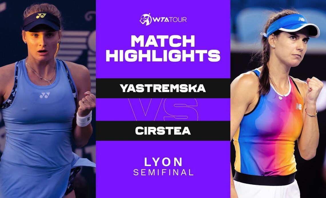 Dayana Yastremska vs. Sorana Cirstea | 2022 Lyon Semifinals | WTA Match Highlights