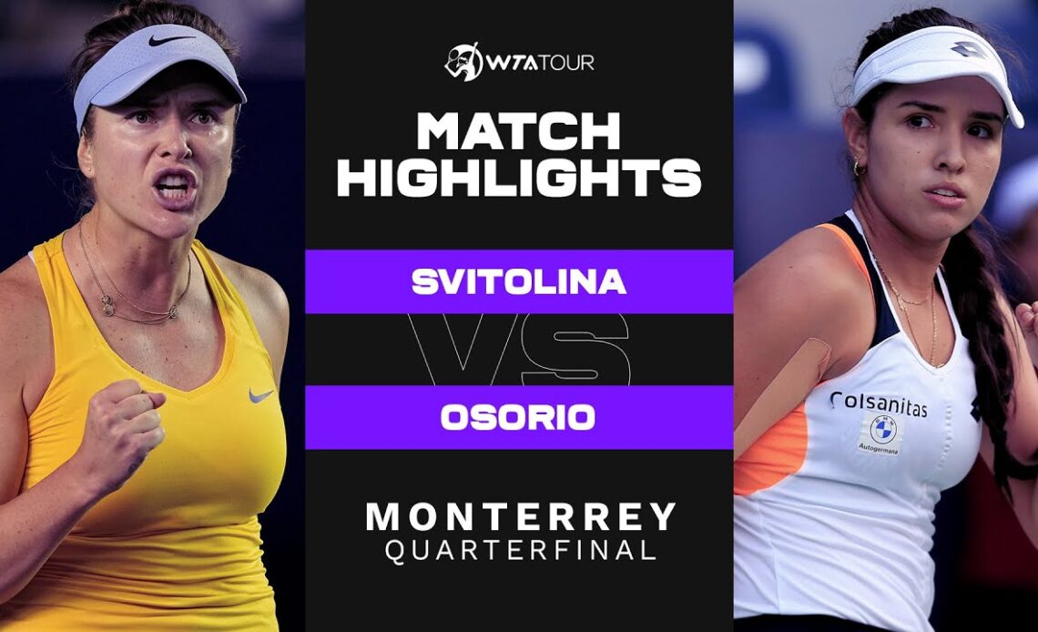 Elina Svitolina vs. Camila Osorio | 2022 Monterrey Quarterfinals | WTA Match Highlights