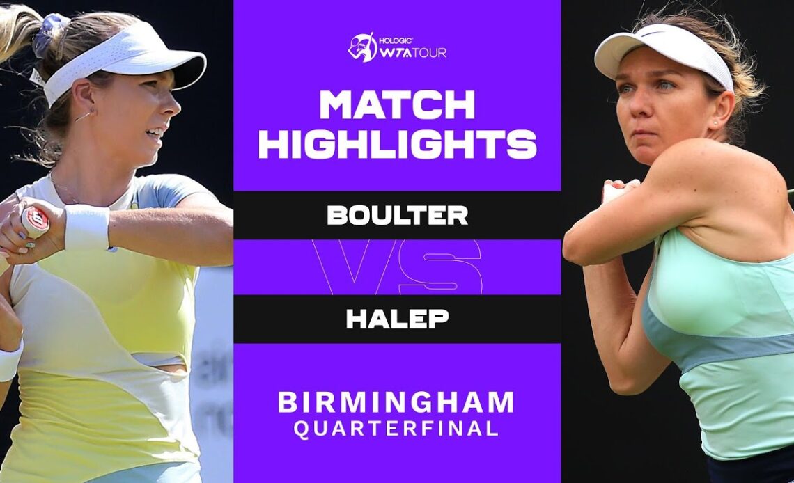 Katie Boulter vs. Simona Halep | 2022 Birmingham Quarterfinal | WTA Match Highlights