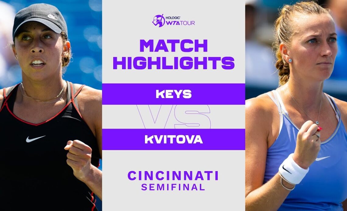 Madison Keys vs. Petra Kvitova | 2022 Cincinnati Semifinals | WTA Match Highlights