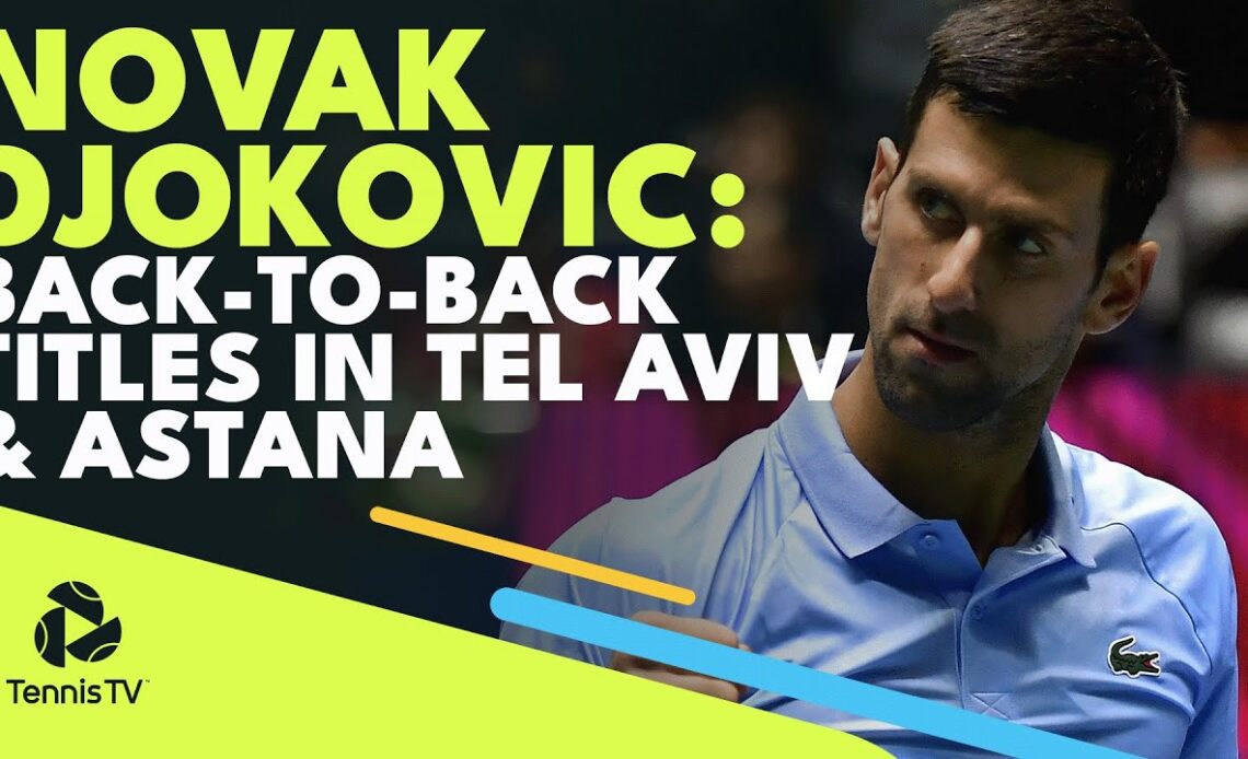 Novak Djokovic: Back-To-Back Titles In Tel Aviv & Astana!