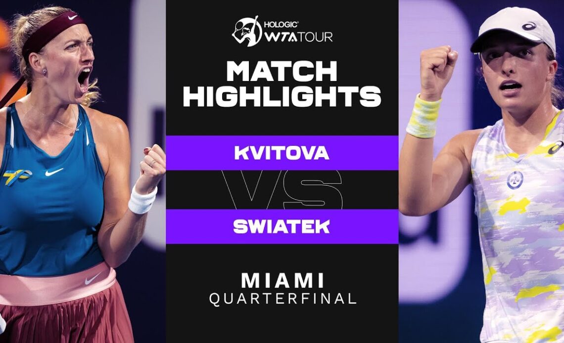 Petra Kvitova vs. Iga Swiatek | 2022 Miami Open Quarterfinal | WTA Match Highlights