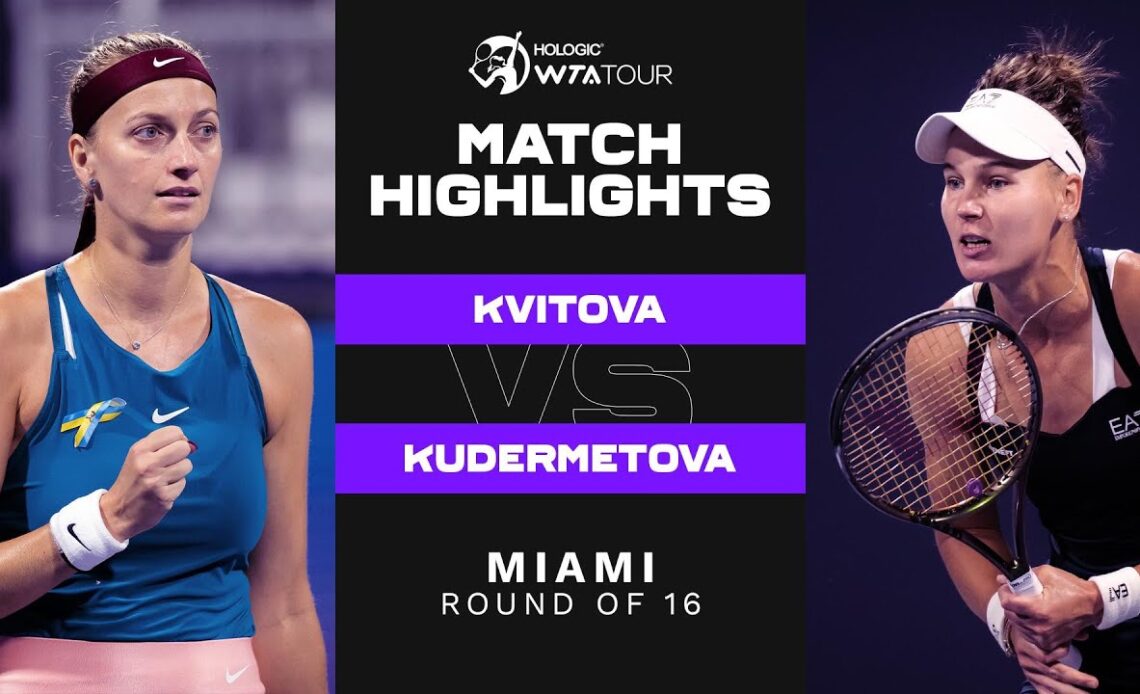 Petra Kvitova vs. Veronika Kudermetova | 2022 Miami Round of 16 | WTA Match Highlights