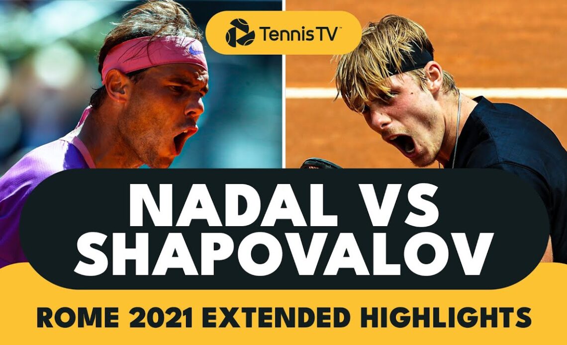 Rafael Nadal vs Denis Shapovalov Classic! | Rome 2021 Extended Highlights