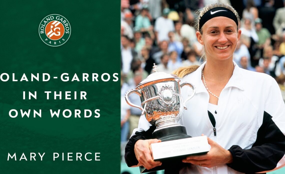 Roland-Garros in their own words: Mary Pierce | Roland-Garros