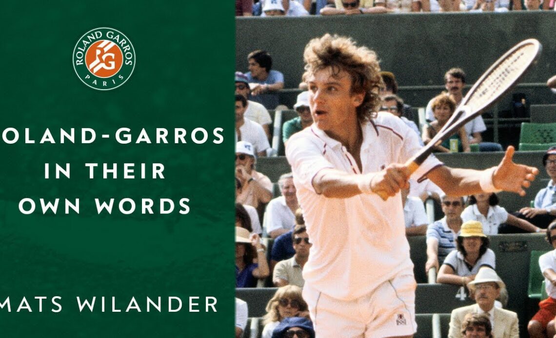 Roland-Garros in their own words: Mats Wilander | Roland-Garros