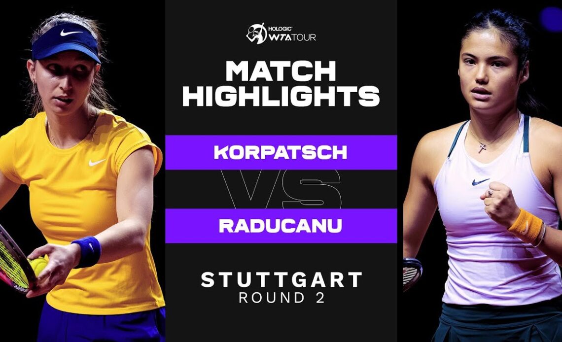 Tamara Korpatsch vs. Emma Raducanu | 2022 Stuttgart Round 2 | WTA Match Highlights