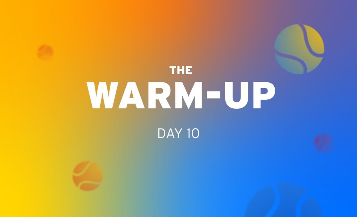 The Warm-Up: 2022 US Open Day 10