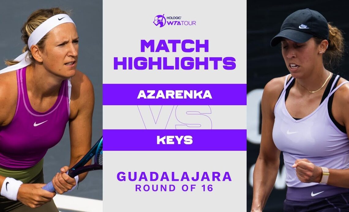 Victoria Azarenka vs. Madison Keys | 2022 Guadalajara Round of 16 | WTA Match Highlights