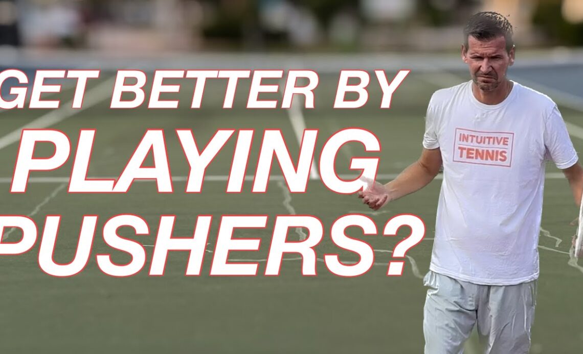 Can You Improve Your Tennis by Playing Against Pushers?