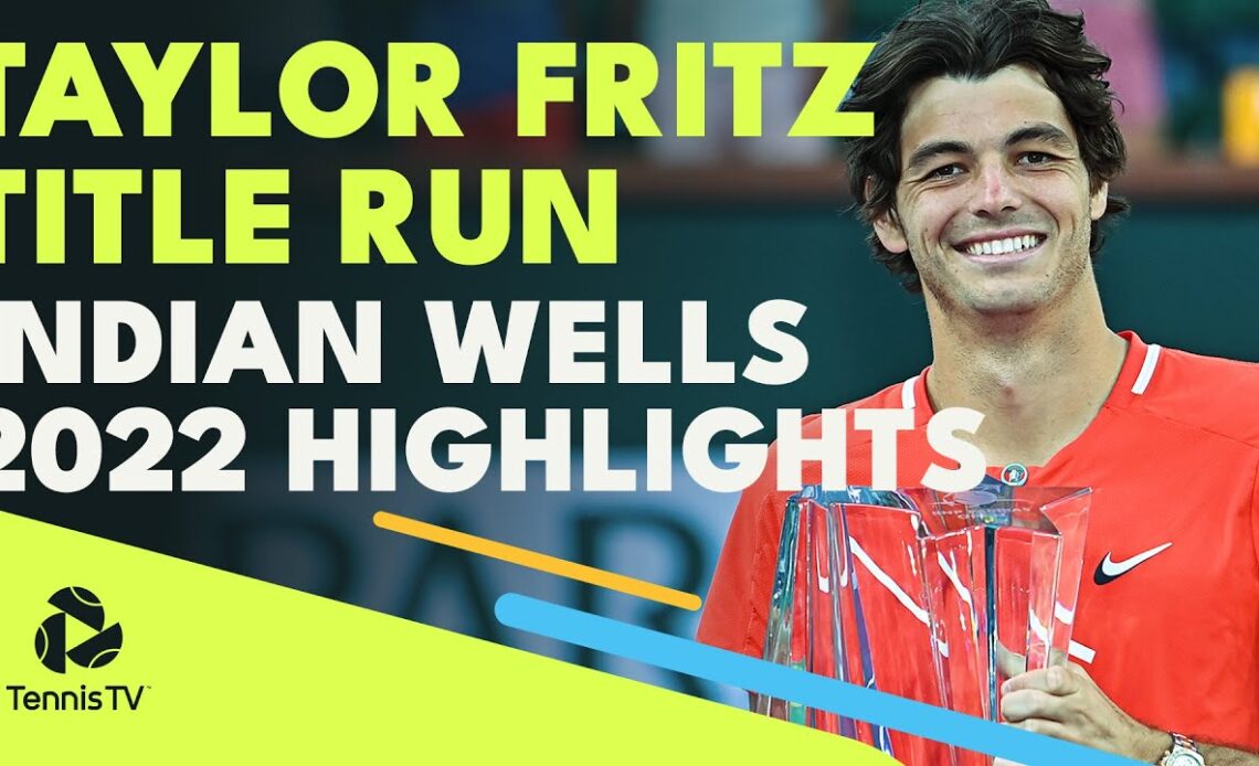 Taylor Fritz EPIC Indian Wells 2022 Title Run! | Indian Wells 2022 Highlights