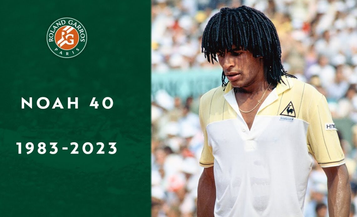 1983 - 2023: ✨ Noah 40 ✨ |  Roland-Garros