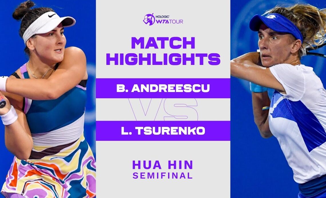 Bianca Andreescu vs. Lesia Tsurenko | 2023 Hua Hin Semifinal | WTA Match Highlights