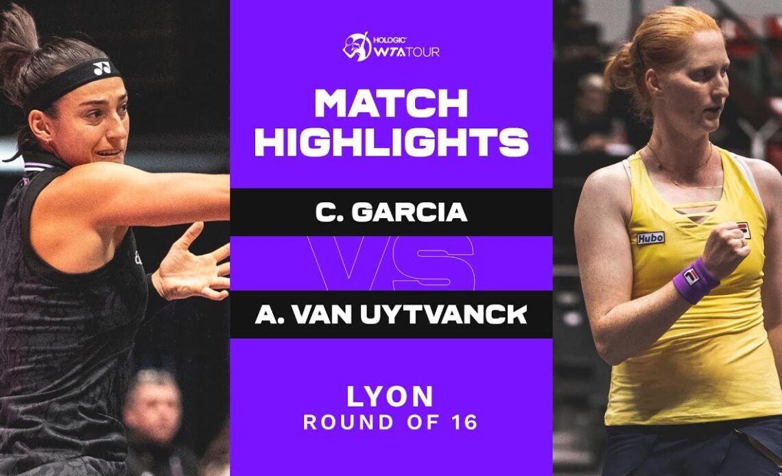 Caroline Garcia vs. Alison Van Uytvanck | 2023 Lyon Round of 16 | WTA Match Highlights