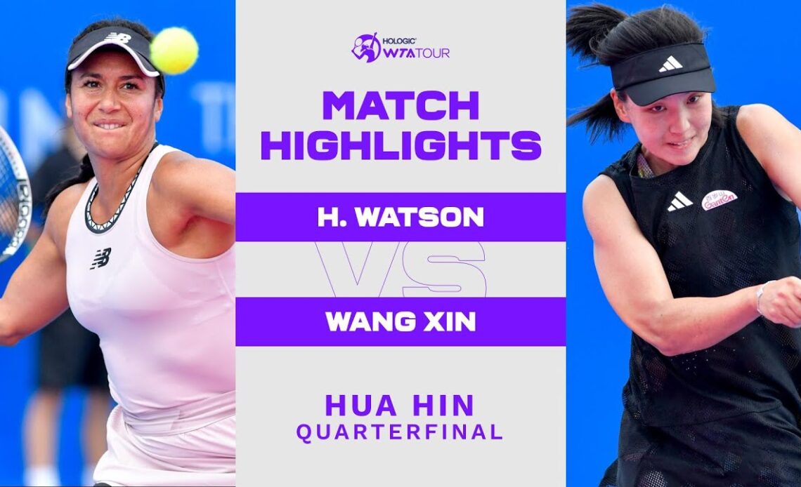 Heather Watson vs. Wang Xin | 2023 Hua Hin Quarterfinal | WTA Match Highlights