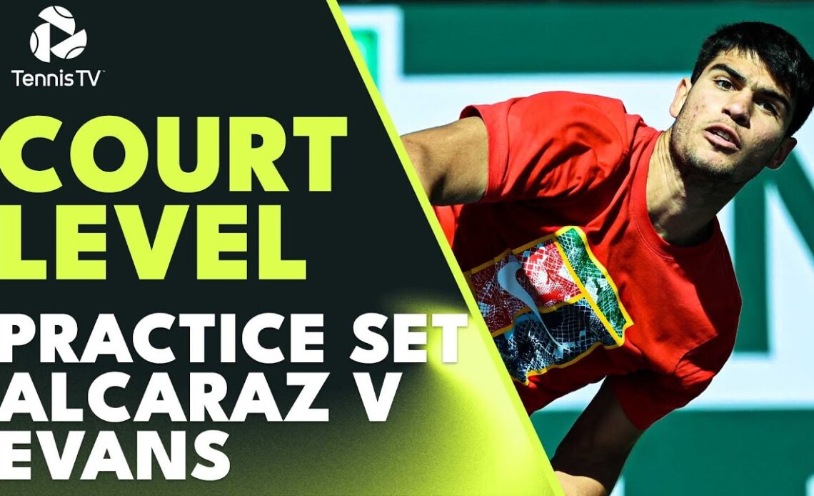Carlos Alcaraz vs Dan Evans: Court-Level Practice Set | Indian Wells 2023
