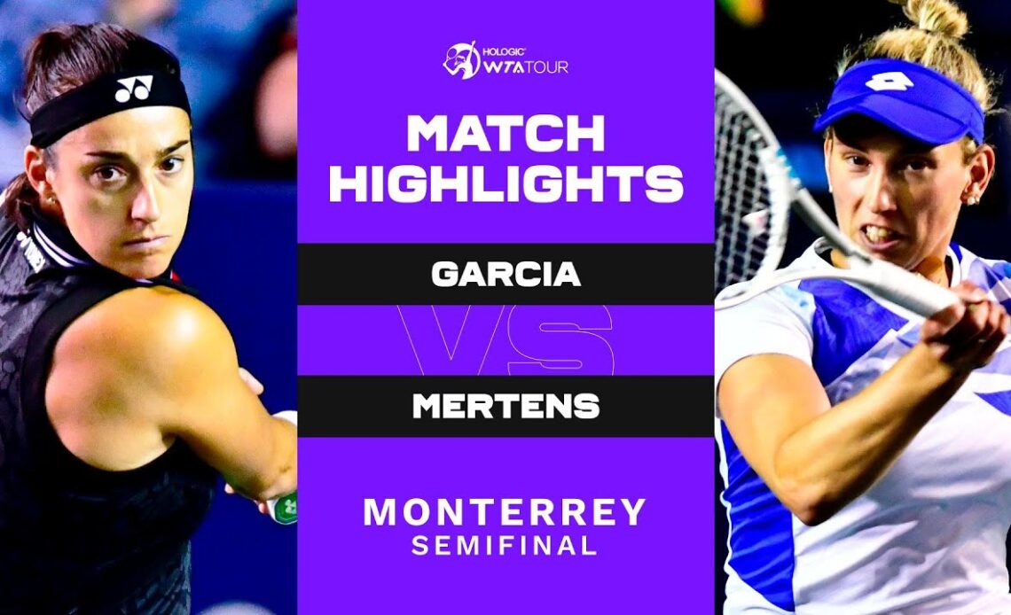 Caroline Garcia vs. Elise Mertens | 2023 Monterrey Semifinals | WTA Match Highlights
