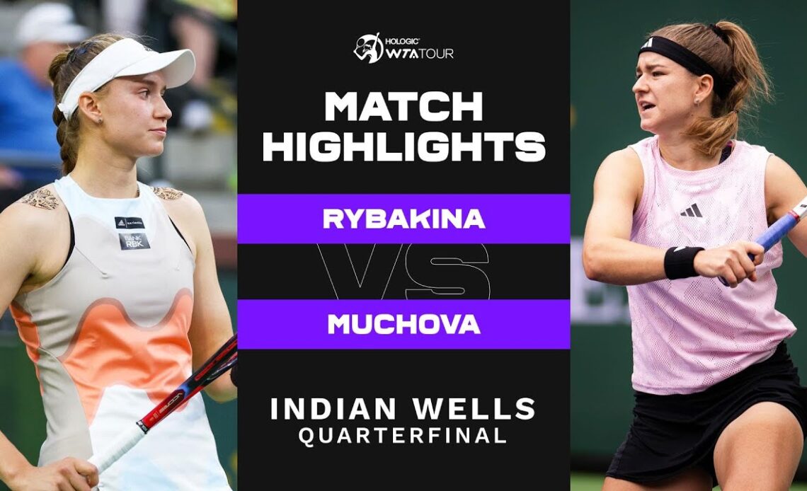 Elena Rybakina vs. Karolina Muchova | 2023 Indian Wells Quarterfinal | WTA Match Highlights