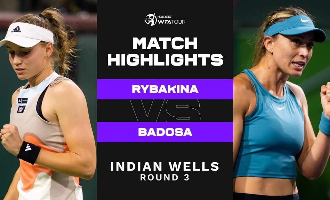 Elena Rybakina vs. Paula Badosa | 2023 Indian Wells Round 3 | WTA Match Highlights