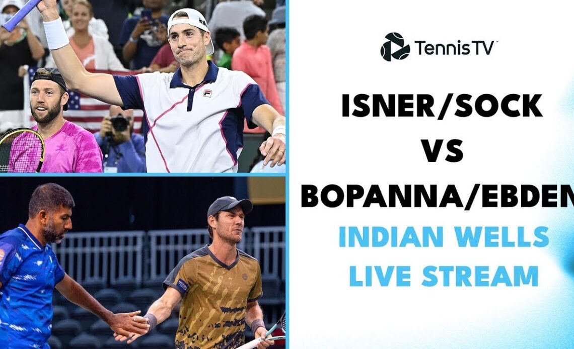 John Isner & Jack Sock vs Rohan Bopanna & Matthew Ebden: Indian Wells 2023 Semi-Final Live Stream!