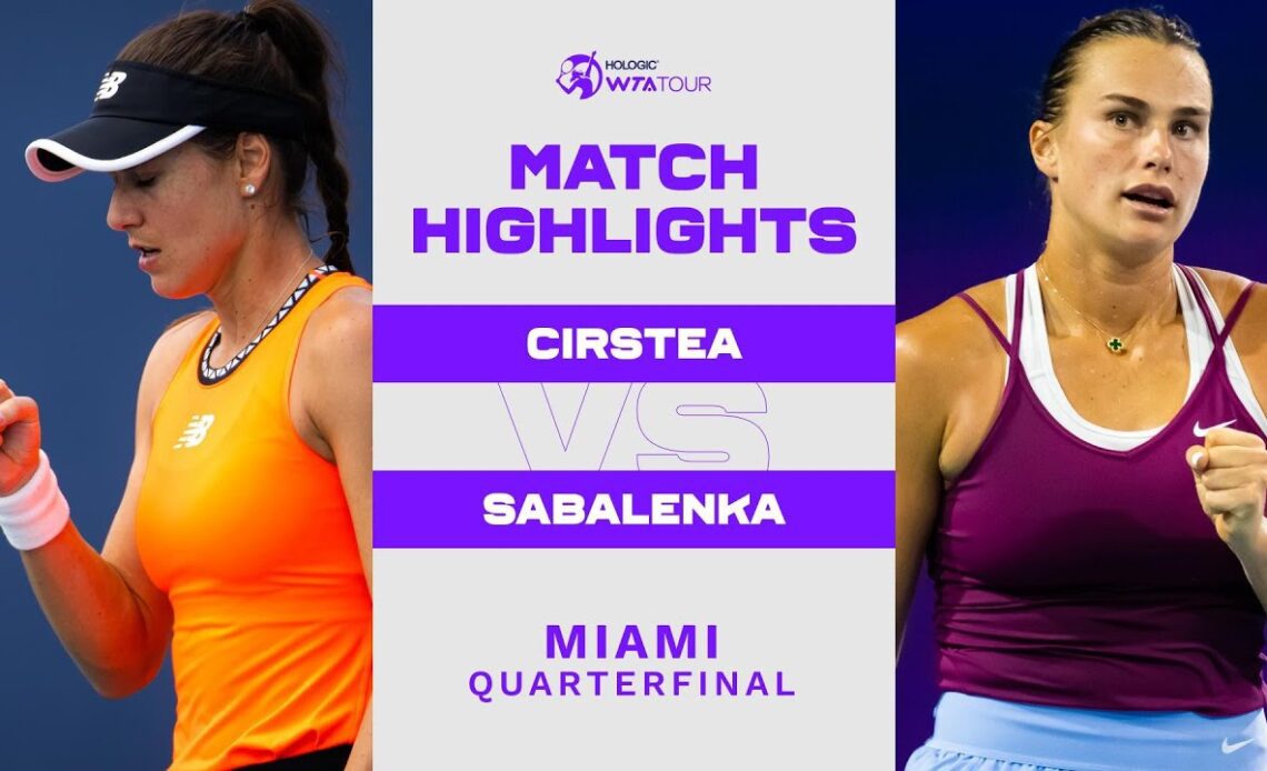 Sorana Cirstea vs. Aryna Sabalenka | 2023 Miami Quarterfinal | WTA Match Highlights