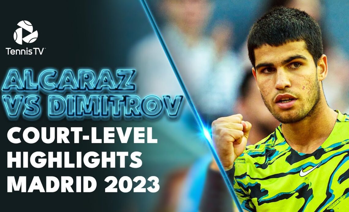 Carlos Alcaraz vs Grigor Dimitrov Court-Level Highlights | Madrid 2023