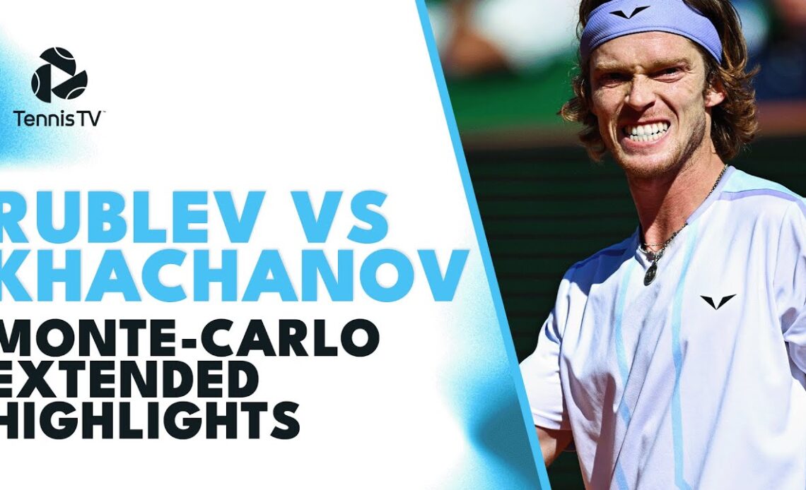 Andrey Rublev vs Karen Khachanov Extended Highlights | Monte Carlo 2023