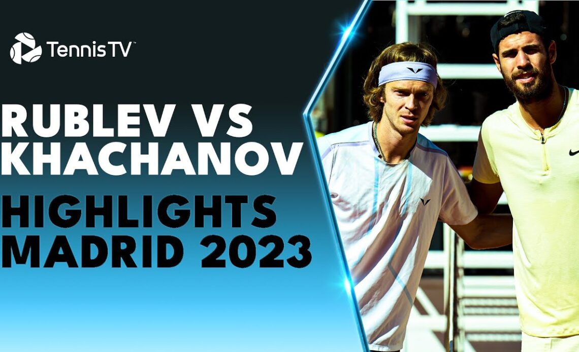 Andrey Rublev vs Karen Khachanov Highlights | Madrid 2023