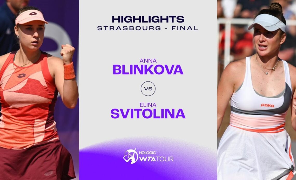 Anna Blinkova vs. Elina Svitolina | 2023 Strasbourg Final | WTA Match Highlights