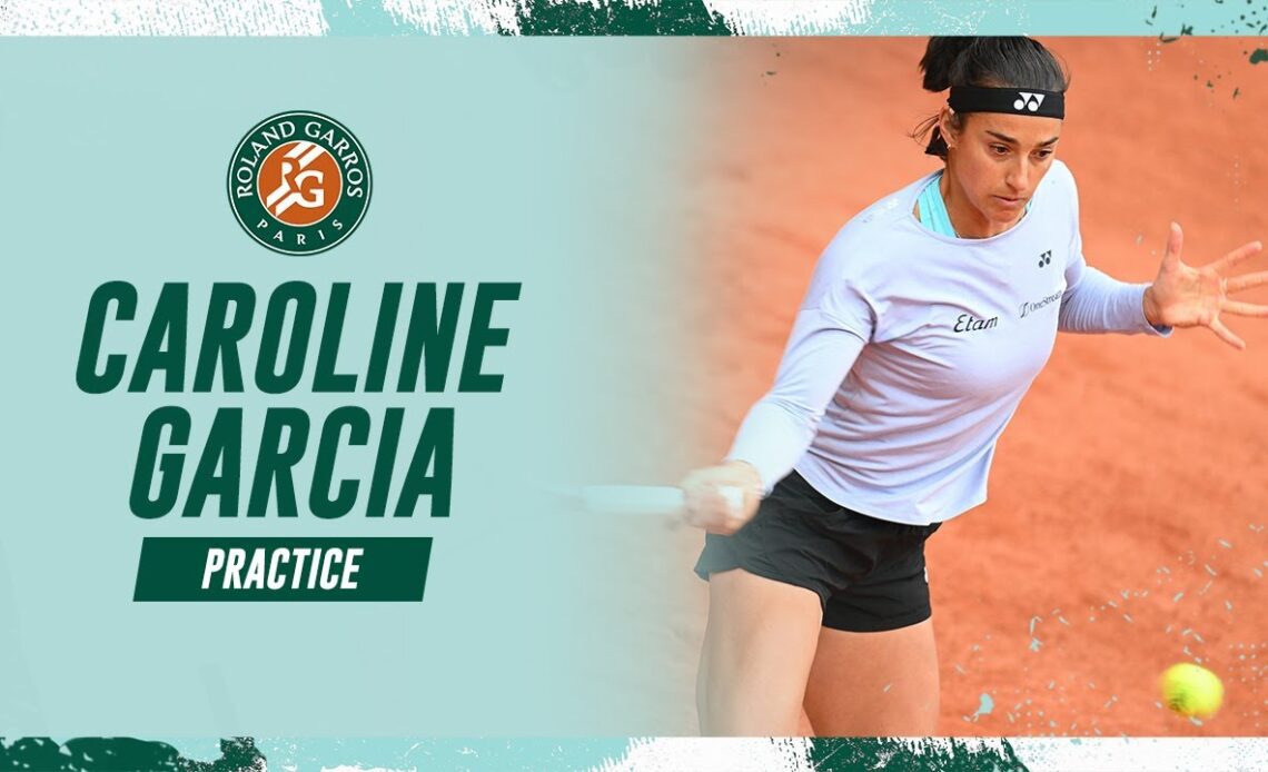 Caroline Garcia - Practice | Roland-Garros 2023