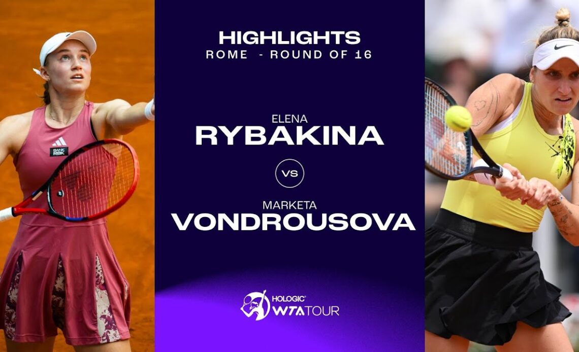 Elena Rybakina vs. Marketa Vondrousova | 2023 Rome Round Of 16 | Match Highlights