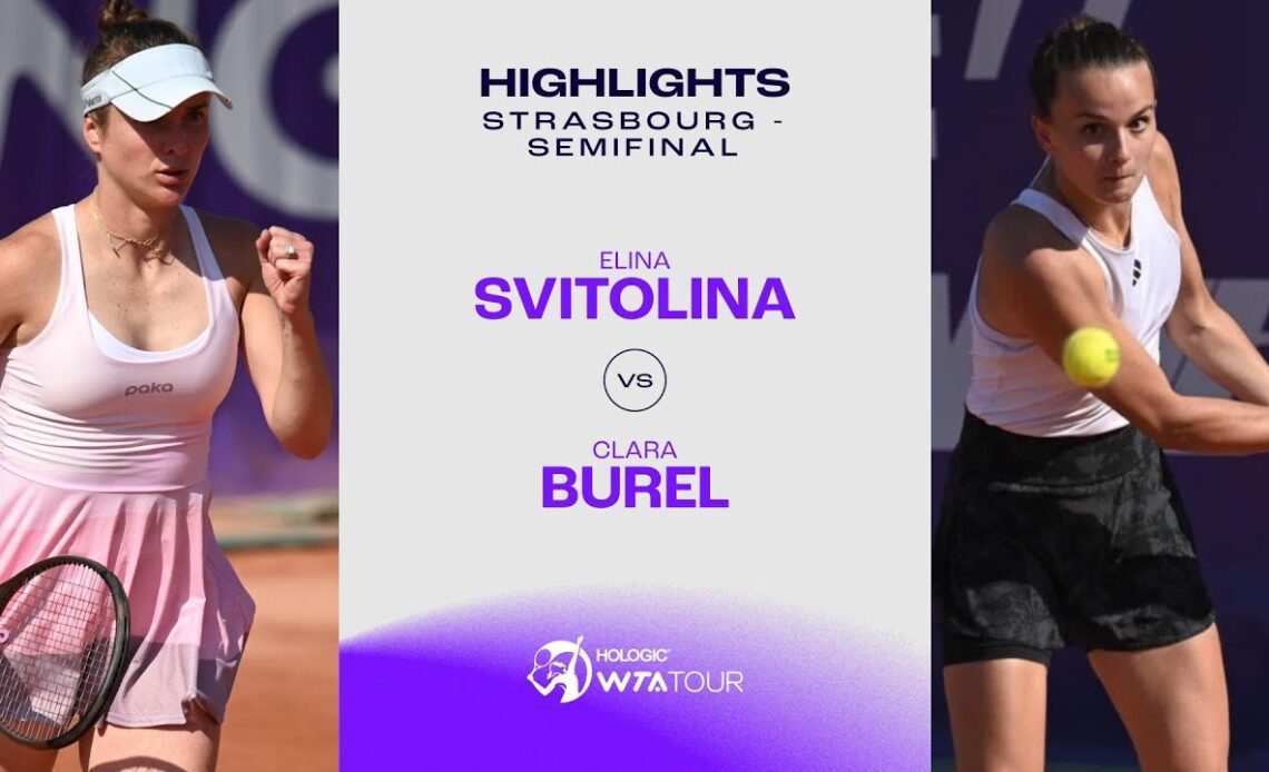 Elina Svitolina vs. Clara Burel 2023 Strasbourg Semifinal WTA Match