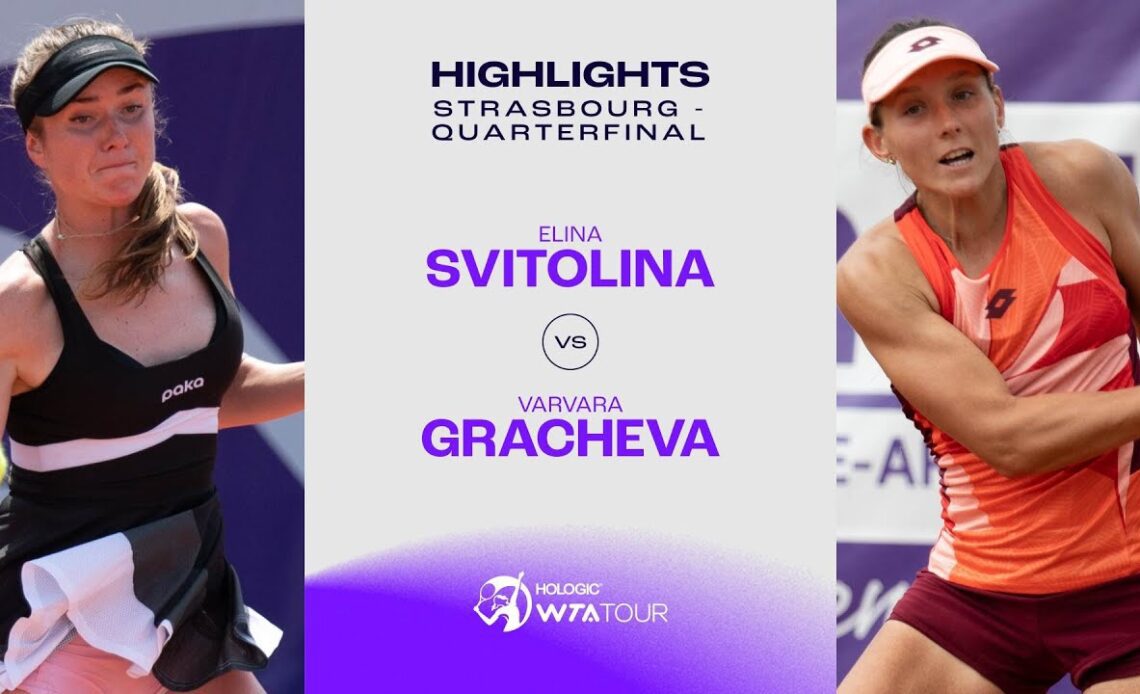 Elina Svitolina vs. Varvara Gracheva | 2023 Strasbourg Quarterfinal | WTA Match Highlights