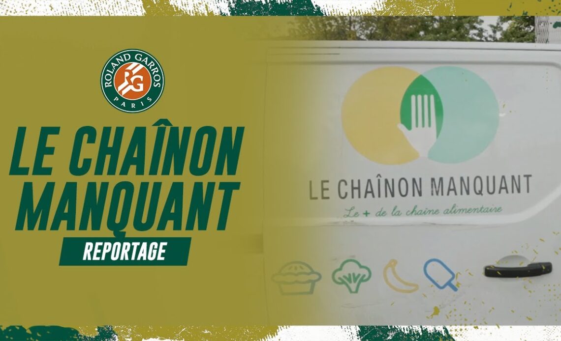Reportage : Le Chaînon Manquant | Roland-Garros 2023