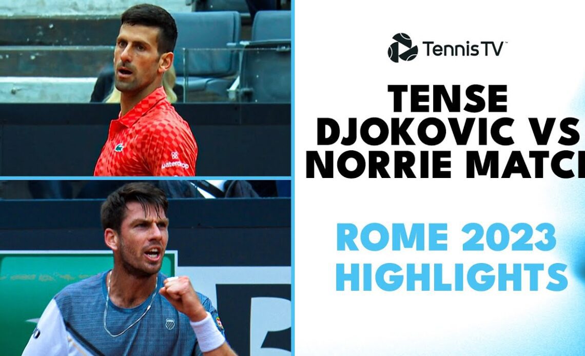 Tension & Quality In Djokovic vs Norrie Match | Rome 2023 Highlights