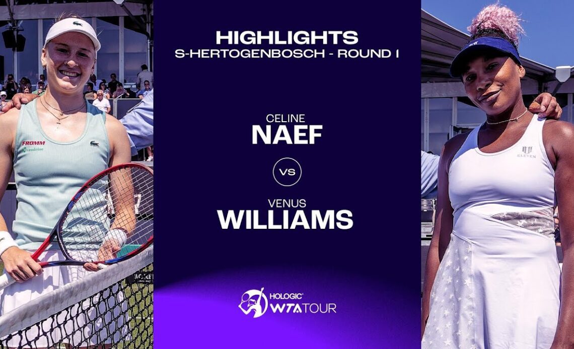 Celine Naef vs. Venus Williams | 2023 s-Hertogenbosch Round 1 | WTA Match Highlights